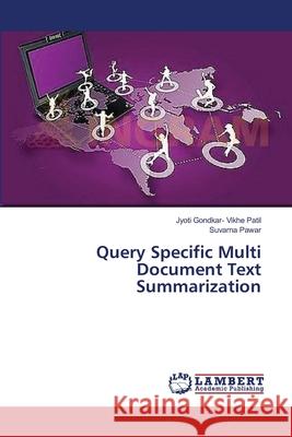 Query Specific Multi Document Text Summarization Gondkar- Vikhe Patil Jyoti               Pawar Suvarna 9783659353741