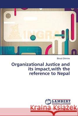 Organizational Justice and its impact, with the reference to Nepal Ghimire, Binod 9783659353802