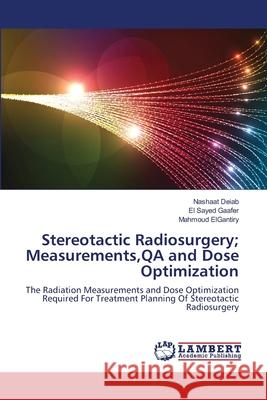 Stereotactic Radiosurgery; Measurements, QA and Dose Optimization Deiab, Nashaat 9783659353888 LAP Lambert Academic Publishing