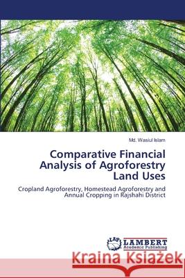 Comparative Financial Analysis of Agroforestry Land Uses  9783659354038 LAP Lambert Academic Publishing