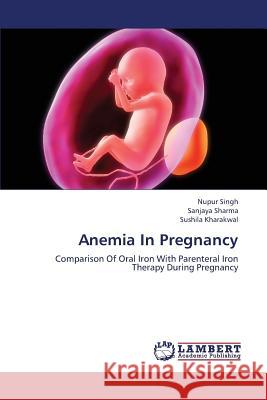 Anemia in Pregnancy Singh Nupur, Sharma Sanjaya, Kharakwal Sushila 9783659354120 LAP Lambert Academic Publishing