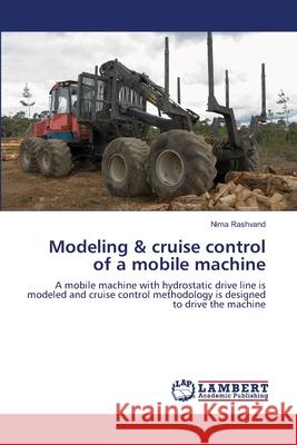 Modeling & cruise control of a mobile machine Rashvand, Nima 9783659354199 LAP Lambert Academic Publishing