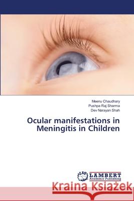 Ocular manifestations in Meningitis in Children Chaudhary, Meenu 9783659354359