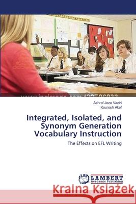 Integrated, Isolated, and Synonym Generation Vocabulary Instruction Ashraf Joze Vaziri, Kourosh Akef 9783659354397