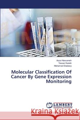 Molecular Classification Of Cancer By Gene Expression Monitoring Hassanein, Azza 9783659354557 LAP Lambert Academic Publishing