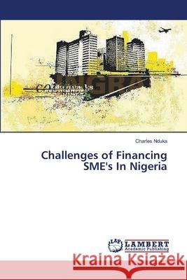 Challenges of Financing SME's In Nigeria Nduka, Charles 9783659354670 LAP Lambert Academic Publishing