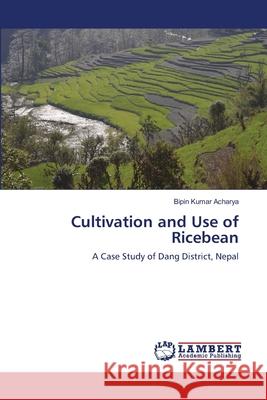 Cultivation and Use of Ricebean Bipin Kumar Acharya 9783659355097