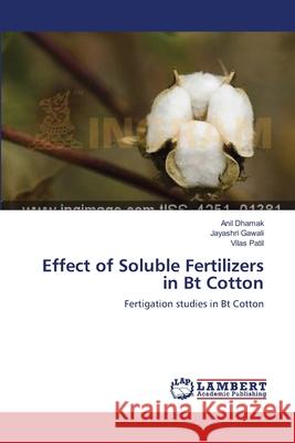 Effect of Soluble Fertilizers in Bt Cotton Dhamak, Anil 9783659355110