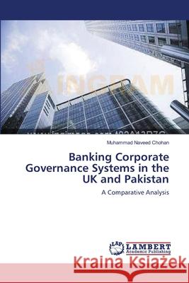 Banking Corporate Governance Systems in the UK and Pakistan Naveed Chohan Muhammad 9783659355158