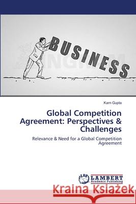 Global Competition Agreement: Perspectives & Challenges Gupta, Karn 9783659355288