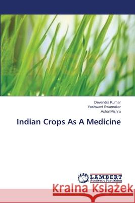 Indian Crops As A Medicine Kumar, Devendra 9783659355356