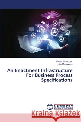 An Enactment Infrastructure For Business Process Specifications Alkhabbas, Fahed 9783659355424