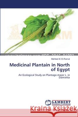 Medicinal Plantain in North of Egypt Mahitab M El-Ramal 9783659356216