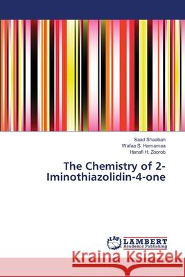 The Chemistry of 2-Iminothiazolidin-4-one Shaaban, Saad 9783659356605