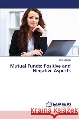 Mutual Funds: Positive and Negative Aspects Gupta, Shipra 9783659357152