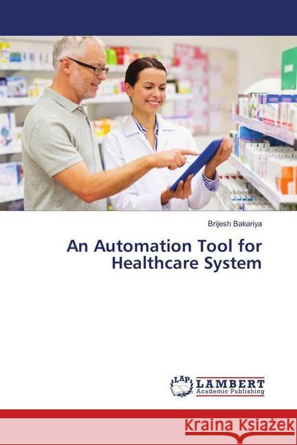 An Automation Tool for Healthcare System Bakariya, Brijesh 9783659357206