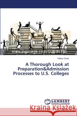 A Thorough Look at Preparation&Admission Processes to U.S. Colleges Cicek, Volkan 9783659357220