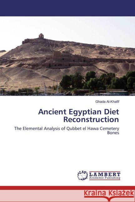 Ancient Egyptian Diet Reconstruction : The Elemental Analysis of Qubbet el Hawa Cemetery Bones Al-Khafif, Ghada 9783659357497