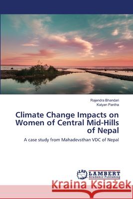 Climate Change Impacts on Women of Central Mid-Hills of Nepal Rajendra Bhandari, Kalyan Pantha 9783659357954