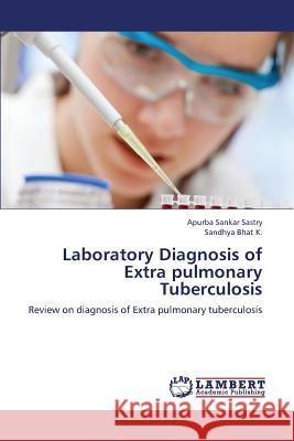 Laboratory Diagnosis of Extra pulmonary Tuberculosis Sastry, Apurba Sankar 9783659358593