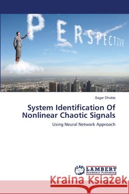 System Identification Of Nonlinear Chaotic Signals Dhoble, Sagar 9783659358746