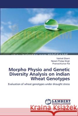 Morpho Physio and Genetic Diversity Analysis on indian Wheat Genotypes Shami, Vaishali 9783659358890