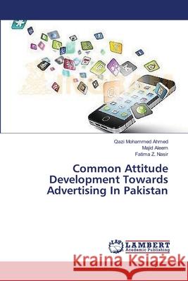 Common Attitude Development Towards Advertising In Pakistan Ahmed, Qazi Mohammed 9783659359293