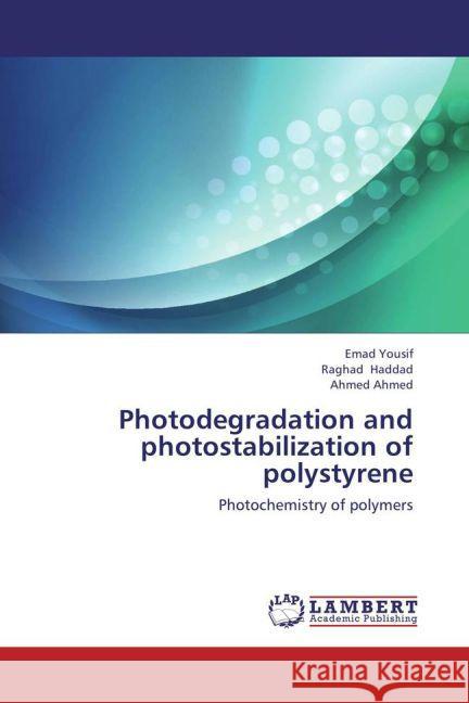 Photodegradation and photostabilization of polystyrene : Photochemistry of polymers Yousif, Emad; Haddad, Raghad; Ahmed, Ahmed 9783659359774 LAP Lambert Academic Publishing