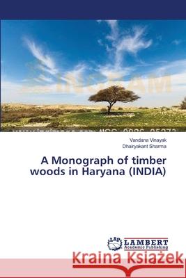 A Monograph of timber woods in Haryana (INDIA) Vandana Vinayak, Dhairyakant Sharma 9783659359903 LAP Lambert Academic Publishing