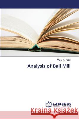 Analysis of Ball Mill Patel Vipul K. 9783659359941 LAP Lambert Academic Publishing