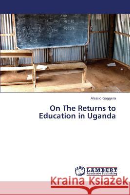 On The Returns to Education in Uganda Gaggero, Alessio 9783659360503