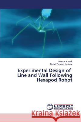 Experimental Design of Line and Wall Following Hexapod Robot Hanafi Dirman, Ibrahim Mohd Tarmizi 9783659360527 LAP Lambert Academic Publishing