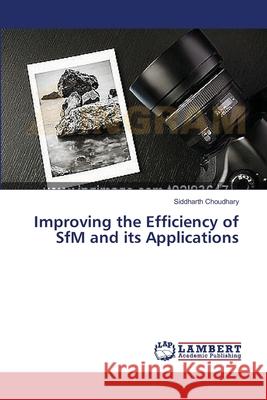 Improving the Efficiency of SfM and its Applications Choudhary, Siddharth 9783659361746