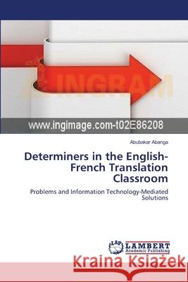 Determiners in the English-French Translation Classroom Abanga Abubakar 9783659361807 LAP Lambert Academic Publishing