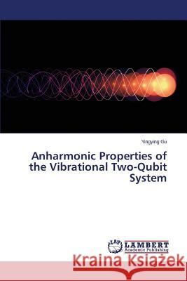 Anharmonic Properties of the Vibrational Two-Qubit System Gu Yingying 9783659361838 LAP Lambert Academic Publishing