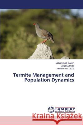 Termite Management and Population Dynamics Qasim Muhammad                           Ahmed Sohail                             Afzal Mohammad 9783659361913 LAP Lambert Academic Publishing