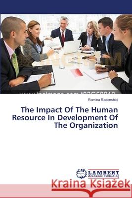 The Impact Of The Human Resource In Development Of The Organization Radonshiqi, Romina 9783659361951