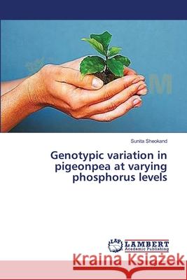 Genotypic variation in pigeonpea at varying phosphorus levels Sheokand, Sunita 9783659362057 LAP Lambert Academic Publishing