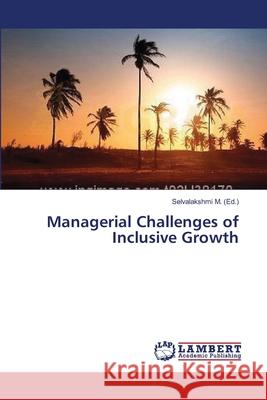 Managerial Challenges of Inclusive Growth M. Et Al Selvalakshmi 9783659362286