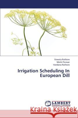 Irrigation Scheduling in European Dill Rathore Vineeta, Purwar Mohit 9783659362408 LAP Lambert Academic Publishing
