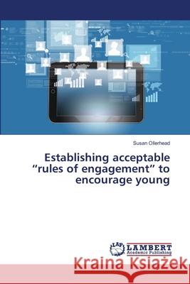 Establishing acceptable rules of engagement to encourage young Susan Ollerhead 9783659362811
