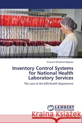 Inventory Control Systems for National Health Laboratory Services Nojiyeza Innocent Simphiwe 9783659363061