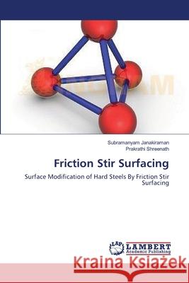 Friction Stir Surfacing Janakiraman Subramanyam                  Shreenath Prakrathi 9783659363214 LAP Lambert Academic Publishing