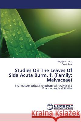 Studies on the Leaves of Sida Acuta Burm. F. (Family: Malvaceae) Saha Dibyajyoti 9783659363962
