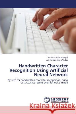 Handwritten Character Recognition Using Artificial Neural Network Dutt Sunderiyal Vinita, Kumar Singh Yadav Ajit 9783659364037 LAP Lambert Academic Publishing