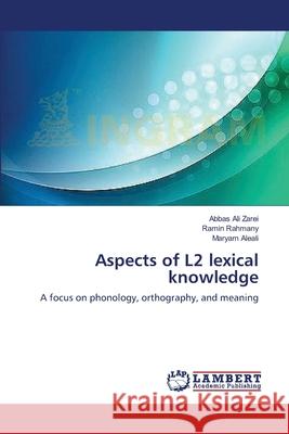 Aspects of L2 lexical knowledge Abbas Ali Zarei, Ramin Rahmany, Maryam Aleali 9783659364587