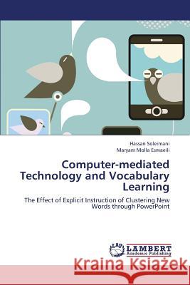 Computer-Mediated Technology and Vocabulary Learning Soleimani Hassan, Molla Esmaeili Maryam 9783659365317 LAP Lambert Academic Publishing