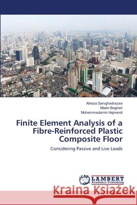 Finite Element Analysis of a Fibre-Reinforced Plastic Composite Floor Sarvghadrazavi Alireza                   Bagheri Moein                            Hajivandi Mohammadamin 9783659365577