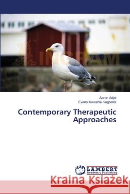 Contemporary Therapeutic Approaches Aaron Adjei, Evans Kwashie Kagbetor 9783659365973 LAP Lambert Academic Publishing