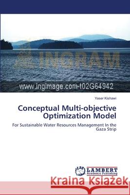 Conceptual Multi-objective Optimization Model Kishawi, Yaser 9783659366024